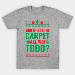 And Why is the Carpet All Wet Todd? T-Shirt